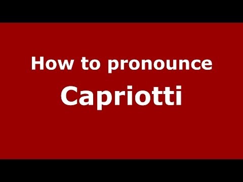 How to pronounce Capriotti (Italian/Italy) - PronounceNames.com
