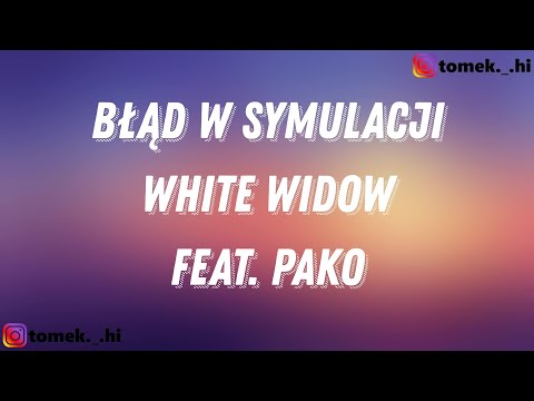 WHITE WIDOW FEAT. PAKO - BŁĄD W SYMULACJI (TEKST/LYRICS)