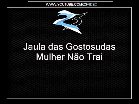 Jaula das Gostosudas - Mulher Não Trai
