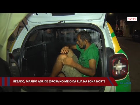Bêbado, marido agride esposa no meio da rua na zona norte 05 11 2021