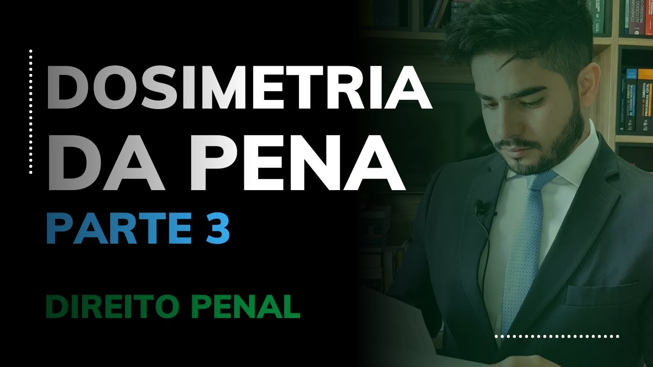 DIREITO PENAL - DOSIMETRIA DA PENA / PARTE 3