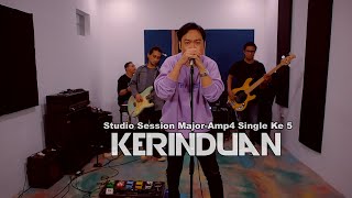 Download lagu MAJOR AMP4 - KERINDUAN  ( STUDIO SESSION ) mp3