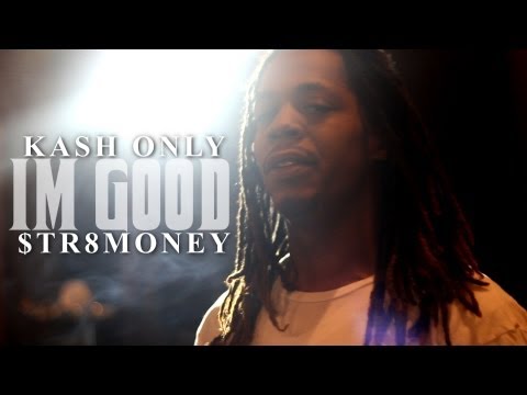 Kash Only - "Im Good" ft. $tr8Money | Directed By @TheRealEmAych