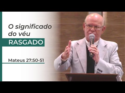 Porque o véu do santuário se rasgou na morte de Jesus? Mateus 27:50-51 - Rev. Osias Correia.