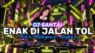 Download lagu DJ SANTAI🎵 ENAK DI MOBIL | PERJALANAN DI JALAN TOL | SLOW DJ REMIX mp3