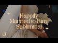 Happily Married To Specific Person He Him Subliminal To Attract Your Husband