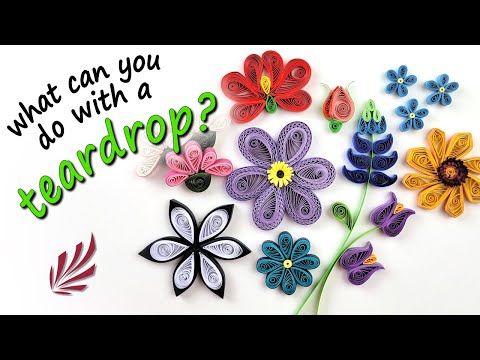 QUILLING:  How to Make 10 Flowers Using a Teardrop Shape