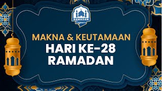Ramadan Today: Makna dan Keutamaan di Hari ke-28 Bulan Puasa