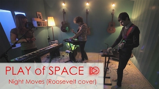 Play of Space - Night Moves (Roosevelt cover)