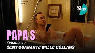 Ep. 2/6 : 140 000 $ | Papa(s) | TV5MONDE