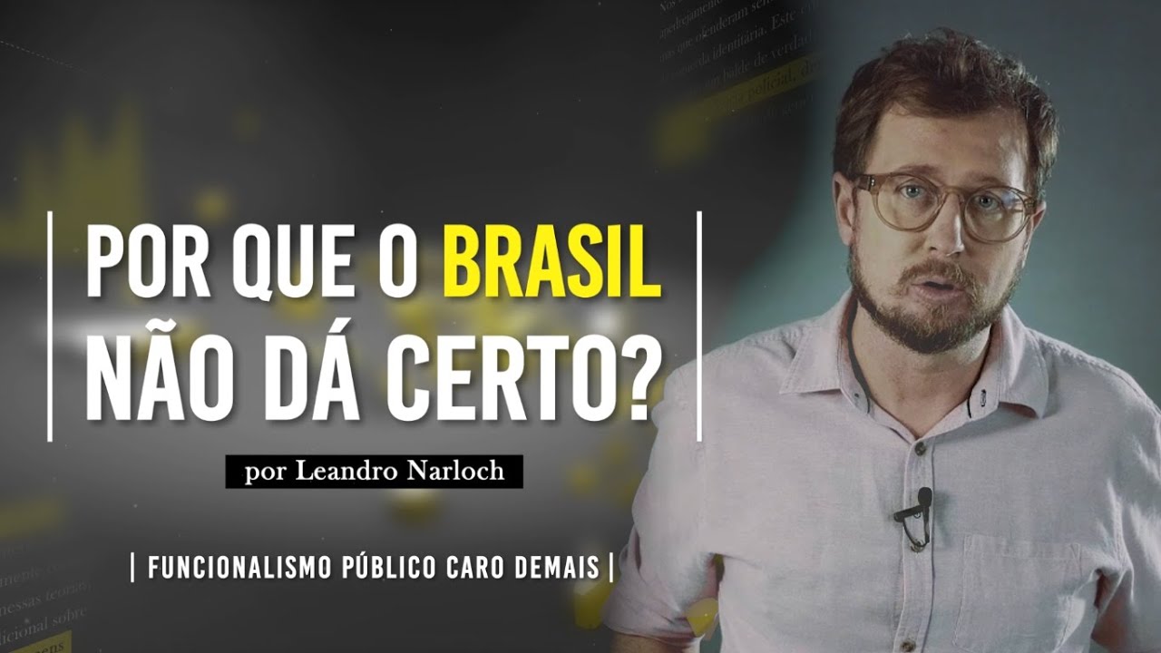 Funcionalismo CARO DEMAIS - Por que o Brasil não dá certo? #1 | Leandro Narloch