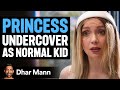 PRINCESS Goes Undercover As Normal Girl Dhar Mann Studios