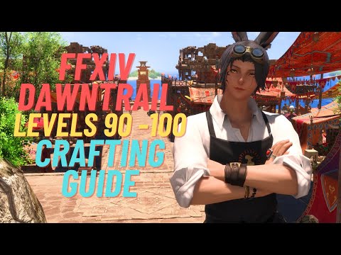 FFXIV - Dawntrail: Crafter 90-100 Leveling Guide
