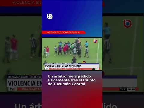 ⚽ VIOLENCIA EN EL FÚTBOL LOCAL  UN ÁRBITRO FUE AGREDIDO TRAS EL TRIUNFO DE TUCUMÁN CENTRAL