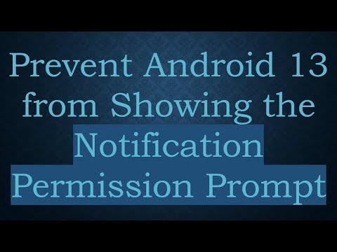 Prevent Android 13 from Showing the Notification Permission Prompt
