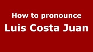 How to pronounce Luis Costa Juan
