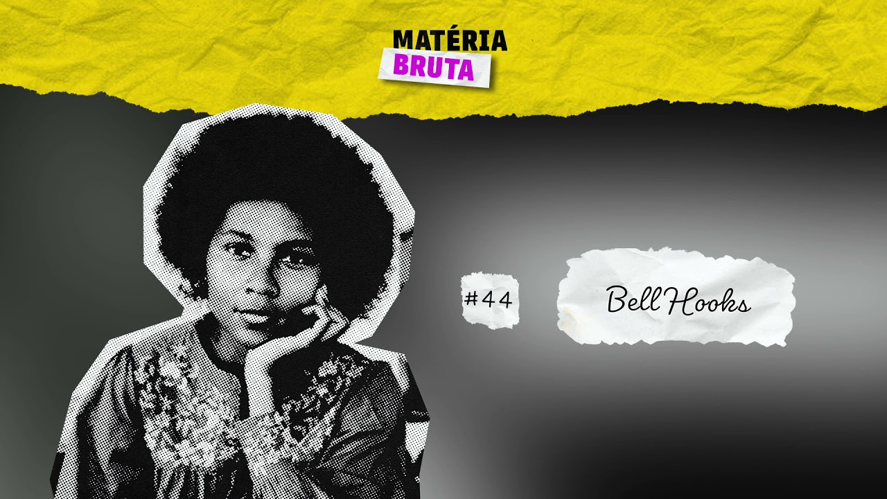 Podcast Matéria Bruta | Episódio 44: Conheça Bell Hooks com Mariléa de Almeida