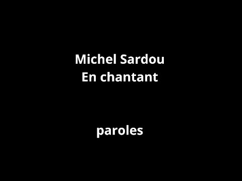 Michel Sardou-En chantant-paroles