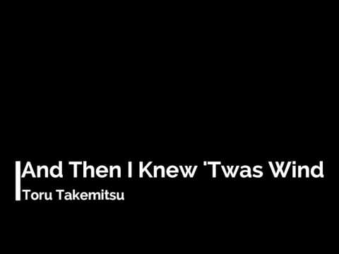 Toru Takemitsu - And Then I Knew 'Twas Wind