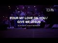 Pour My Love On You Give Me Jesus LIVE Eleventh Hour Worship