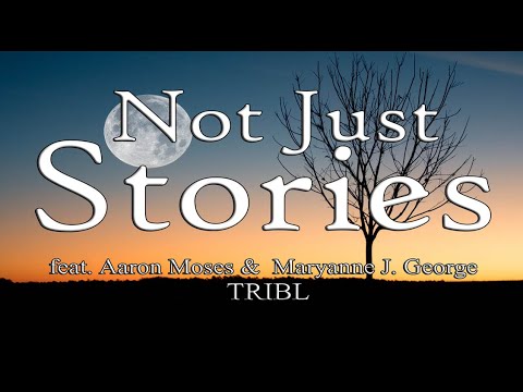 Not Just Stories  - feat. Aaron Moses & Maryanne J. George | TRIBL (Lyric Video)