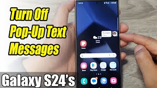 Galaxy S24/S24+/Ultra: How to Turn Off Pop-Up Text Messages