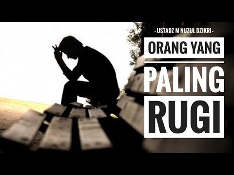 Orang yang Paling Rugi | Ceramah Ustadz Nuzul Dzikri