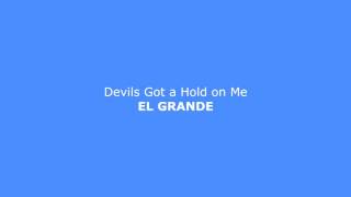 El Grande - Devils Got a Hold on Me El Grande - Devils Got a Hold on Me