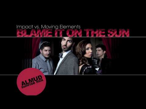 Impact vs. Moving Elements - Blame it on the sun (Almud Sunrise Mix)