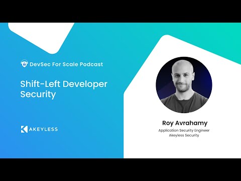 DevSec For Scale Podcast - Shift-Left Developer Security w/ Roy Avrahamy, Akeyless Security