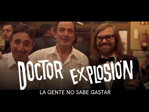 LA GENTE NO SABE GASTAR - Doctor Explosion