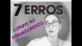7 Erros comuns no processo de Emagrecimento