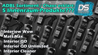 ADBL Innenraum-Produkte Übersicht: Interior Cleaner, Interior QD (Unlimited), Matt Max, Interior WOW