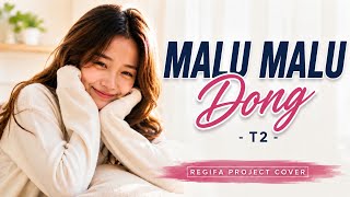 Download lagu MALU MALU DONG | T2 | REGIFA PROJECT COVER mp3