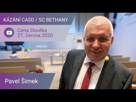 Pavel Šimek - Cena člověka / Kázání CASD v SC Bethany - 27. června  2020