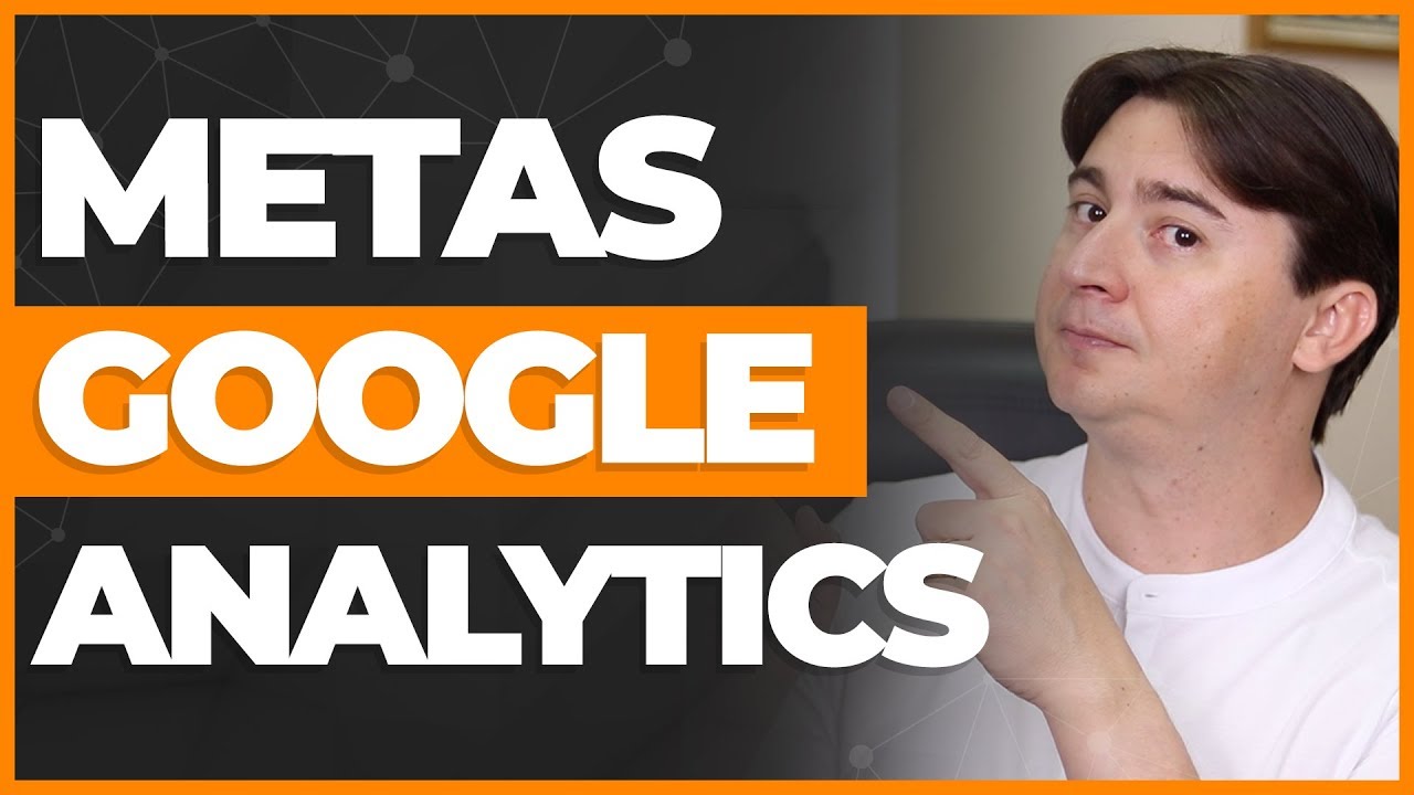 COMO DEFINIR METAS NO GOOGLE ANALYTICS