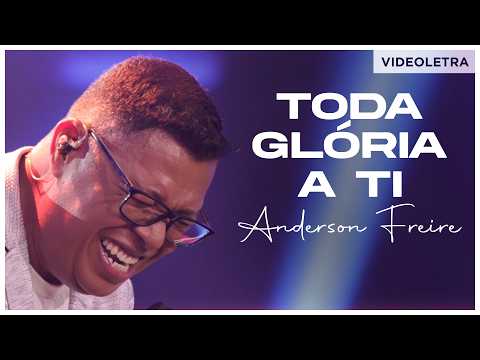 Anderson Freire - Toda Glória a Ti (VideoLETRA® Oficial)