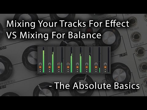 Mixing Tracks For Effect Vs Mixing For Balance - The Absolute Basics