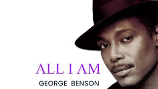 ALL I AM - George Benson / with Lyrics