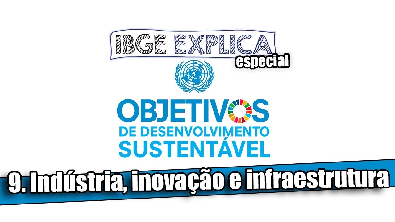ODS #9: Indústria, inovação e infraestrutura • IBGE Explica