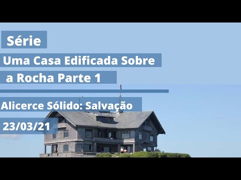 Devocional Diário - Casa Sobre a Rocha - Alicerce Sólido: Salvação - 23/03/21- Dia 6 - Lule
