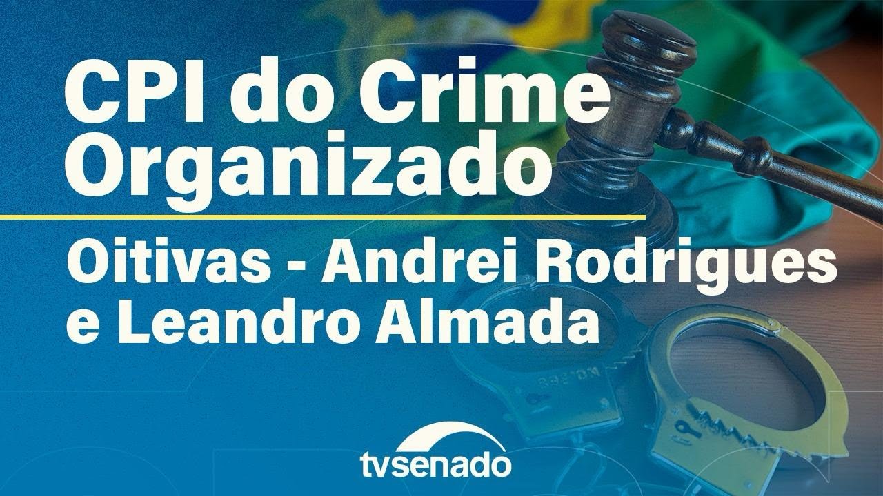 Ao vivo: CPI do Crime Organizado ouve dirigentes da Polícia Federal – 18/11/25 — Senado Notícias