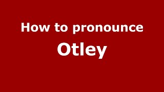 How to pronounce Otley