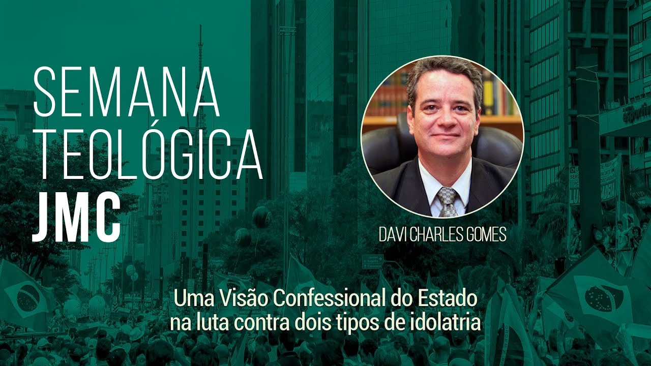 Davi Charles Gomes - Uma Visão Confessional do Estado na Luta contra dois tipos de Idolatria