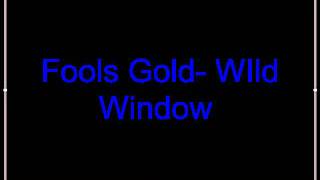 Fools Gold- Wild Window