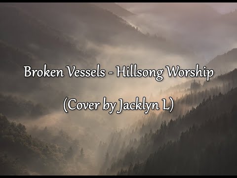Broken Vessels - Hillsong Worship (Cover by Jacklyn L)