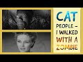 Cat People and I Walked With A Zombie - Building Eerie Worlds