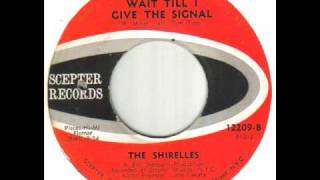 The Shirelles Wait Till I Give The Signal