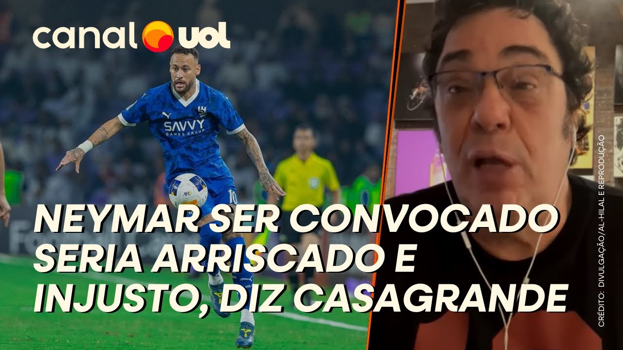 NEYMAR SER CONVOCADO SERIA UM RISCO E UMA INJUSTIÇA ATÉ COM ELE, DIZ CASAGRANDE: 'LEVA TEMPO'