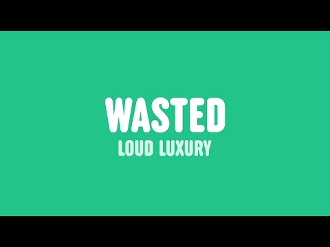 Loud Luxury - Wasted (Lyrics) [feat. WAV3POP]